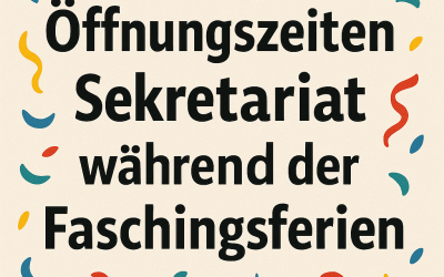 Öffnungszeiten Sekretariat während der Faschingsferien